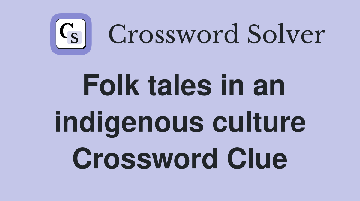 Folk tales in an indigenous culture Crossword Clue