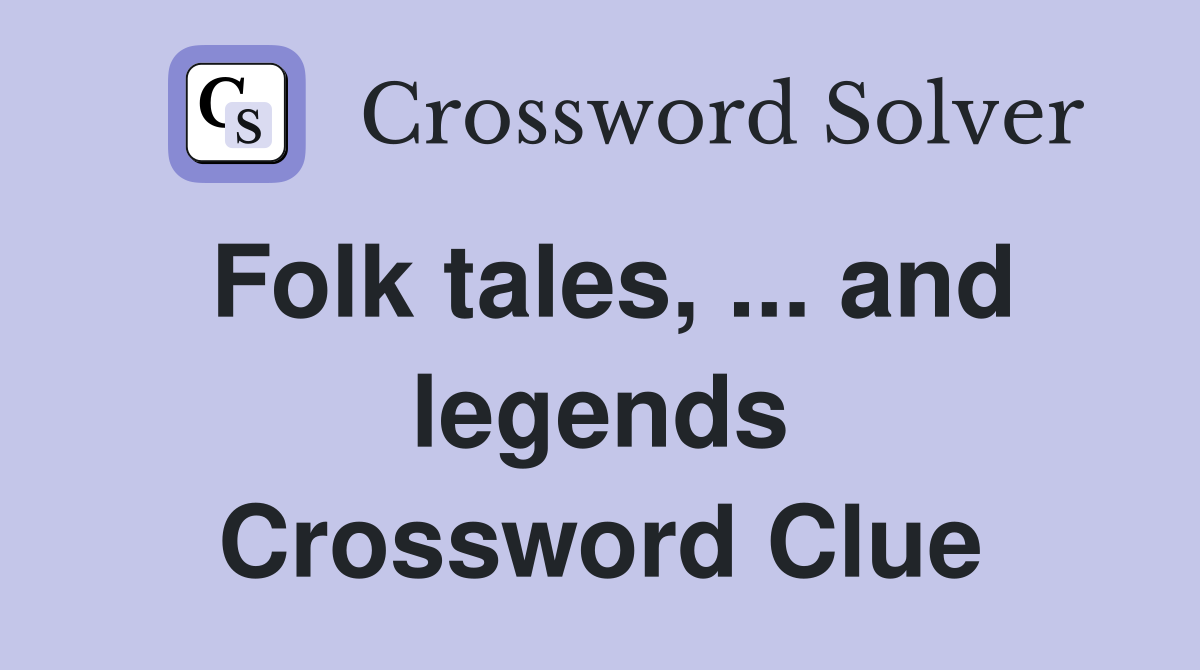 Folk tales, ... and legends Crossword Clue