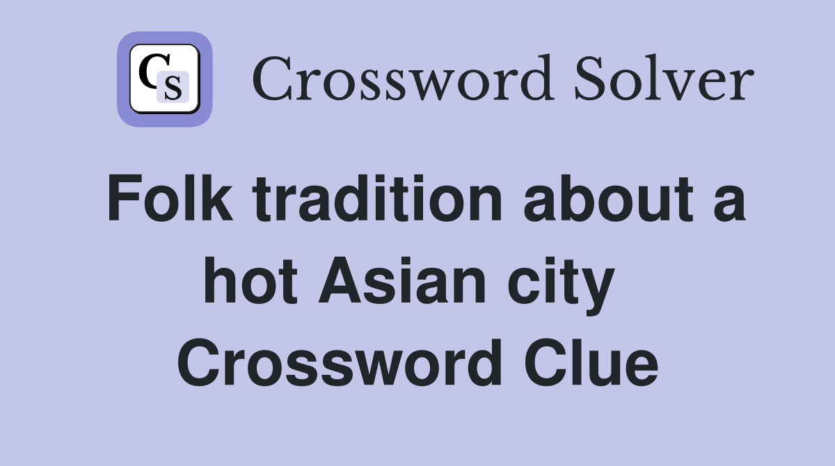 Folk tradition about a hot Asian city  Crossword Clue