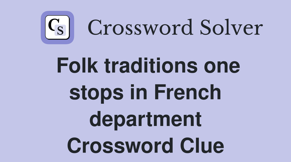 Folk traditions one stops in French department Crossword Clue