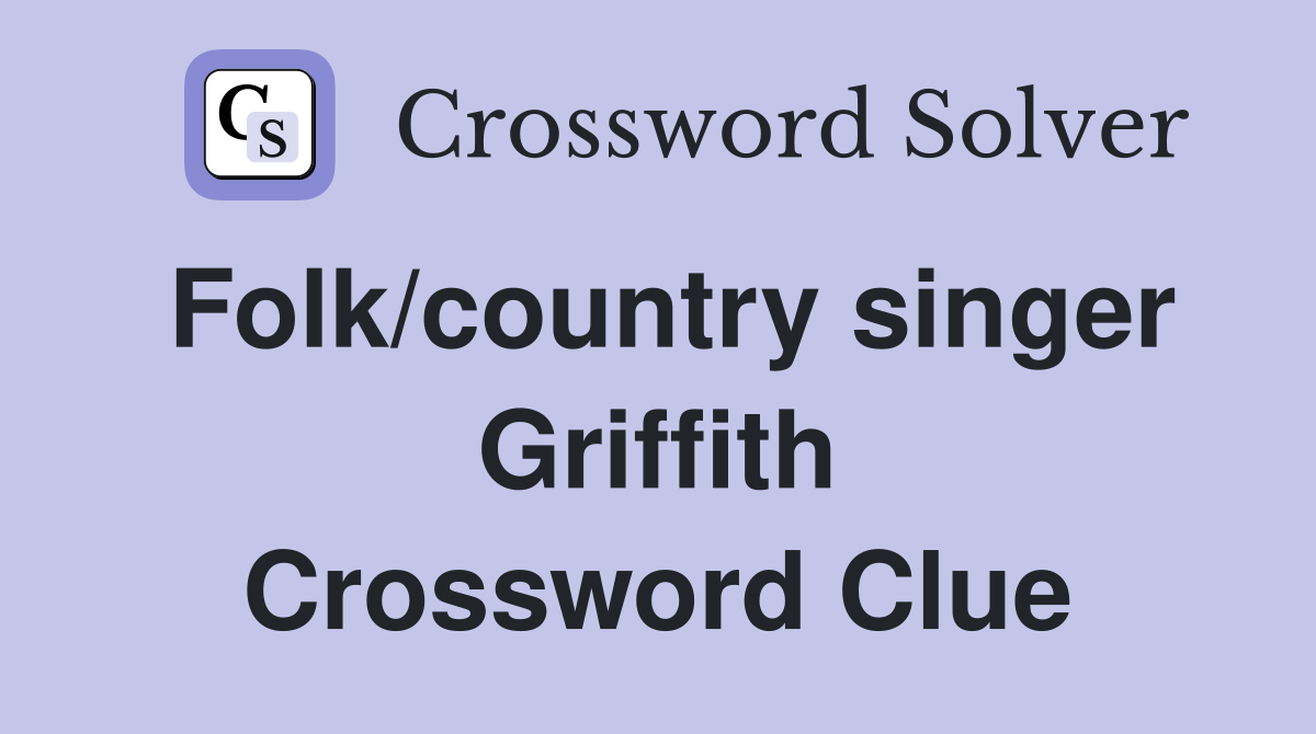 Folk/country singer Griffith Crossword Clue