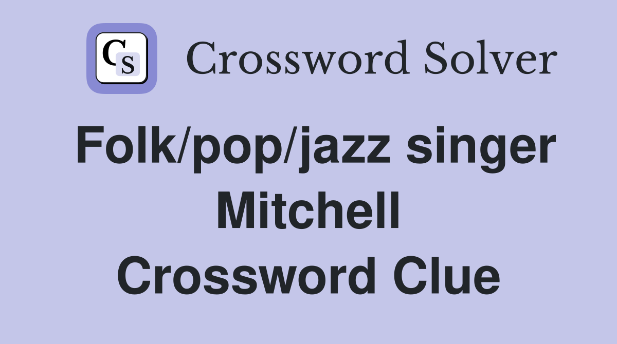 Folk/pop/jazz singer Mitchell Crossword Clue