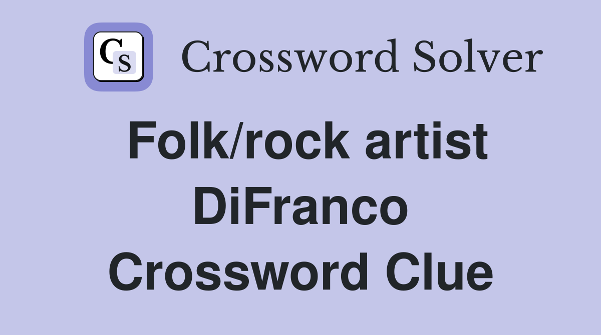 Folk/rock artist DiFranco Crossword Clue