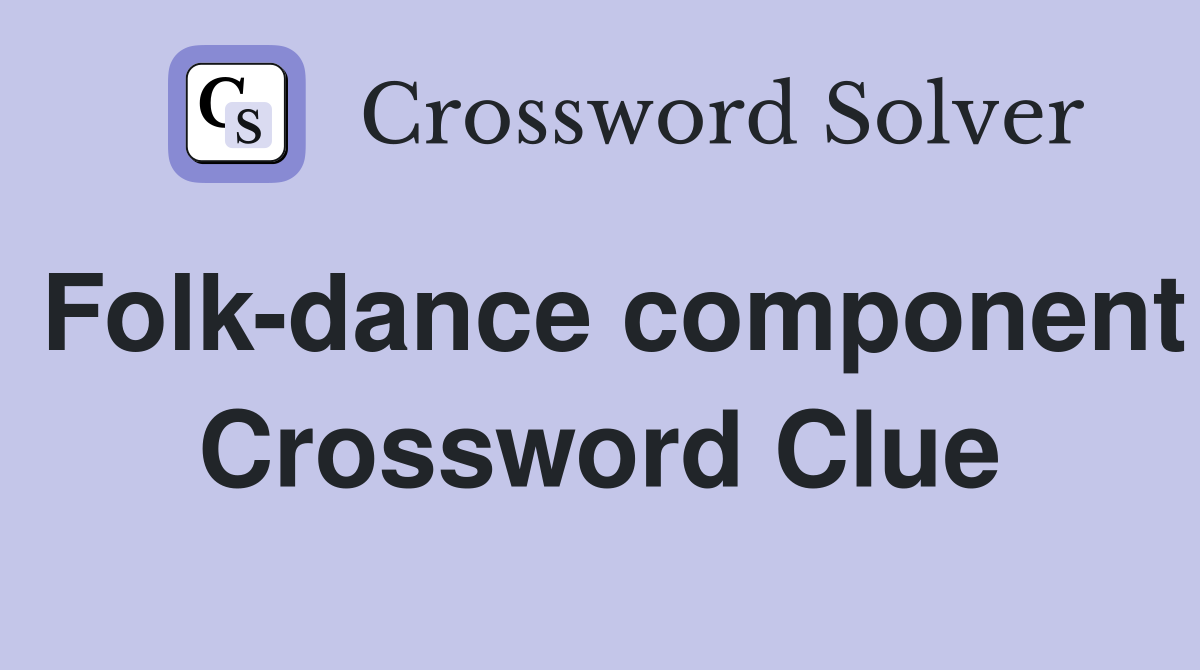 Folk-dance component Crossword Clue