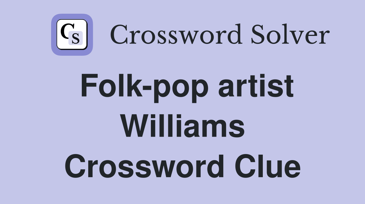 Folk-pop artist Williams Crossword Clue