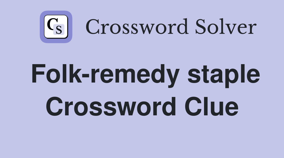 Folk-remedy staple Crossword Clue