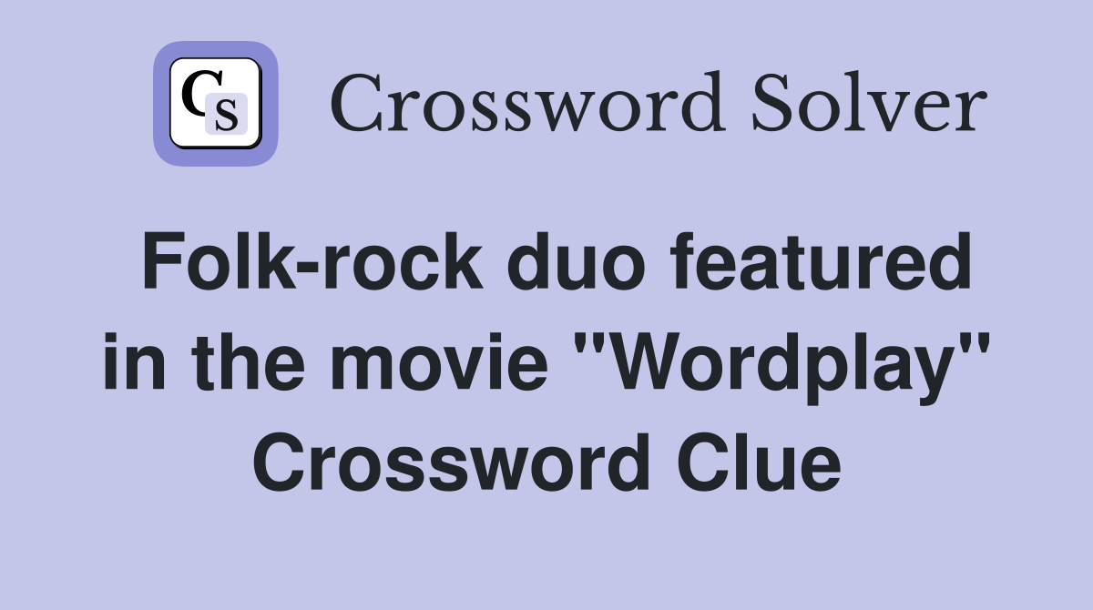 Folk-rock duo featured in the movie "Wordplay" Crossword Clue