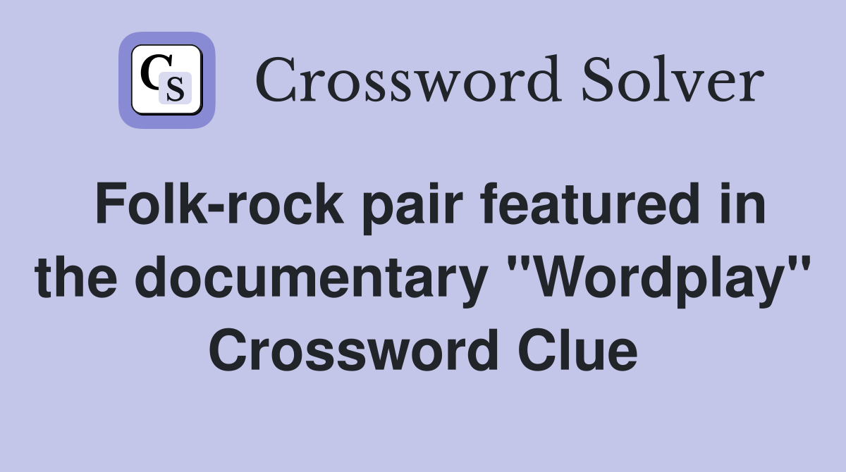 Folk-rock pair featured in the documentary "Wordplay" Crossword Clue