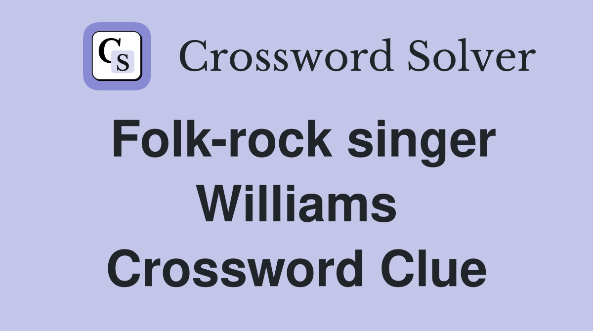 Folk-rock singer Williams Crossword Clue