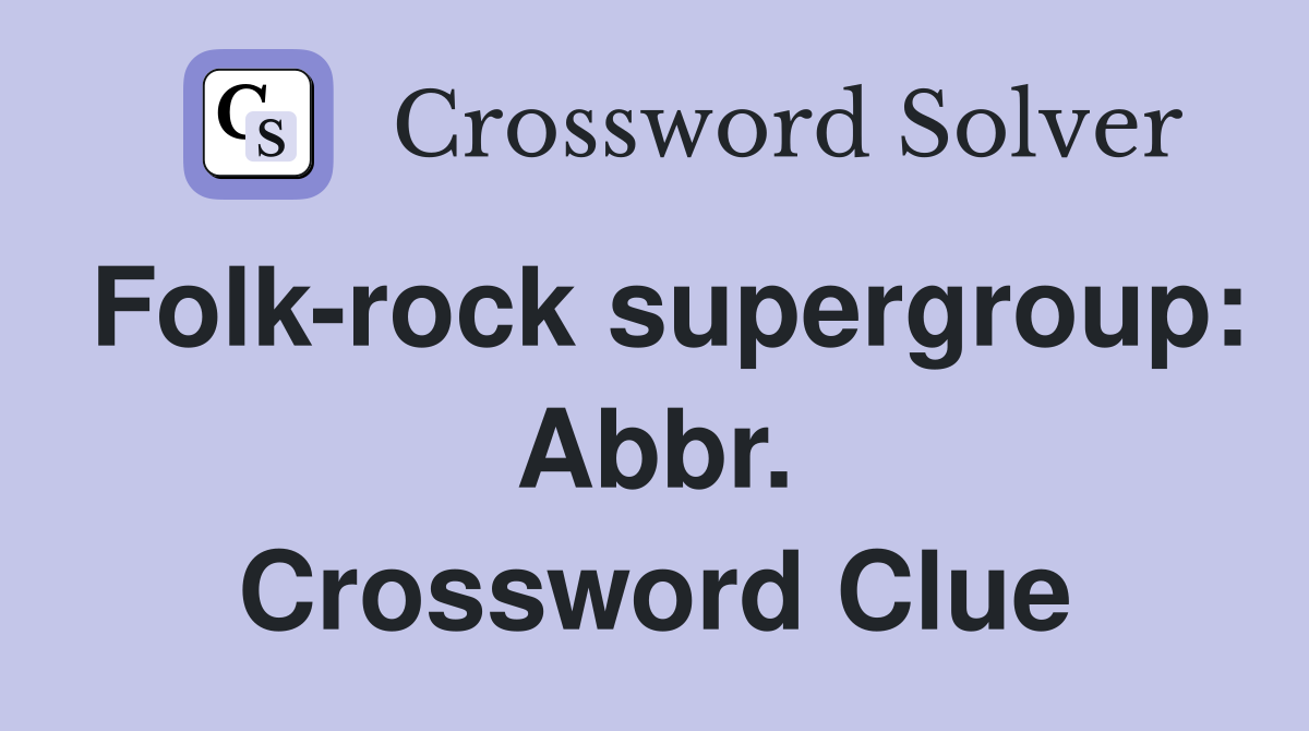 Folk-rock supergroup: Abbr. Crossword Clue