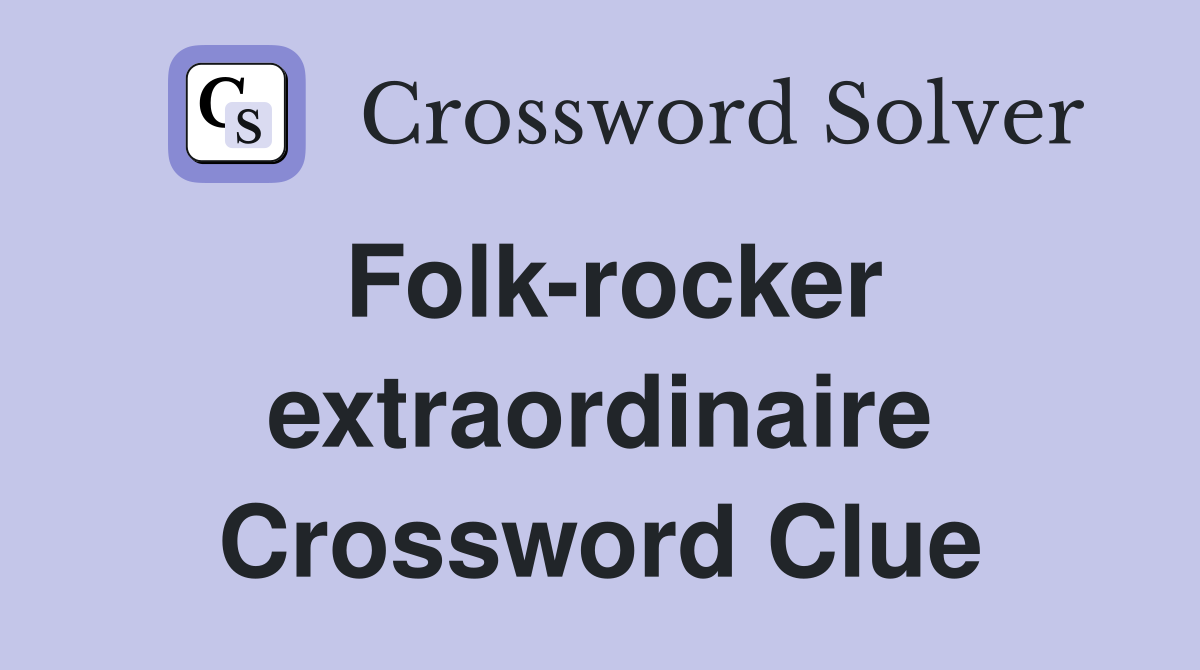 Folk-rocker extraordinaire Crossword Clue