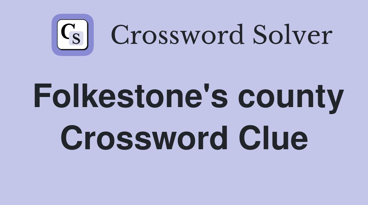 Folkestone's county Crossword Clue
