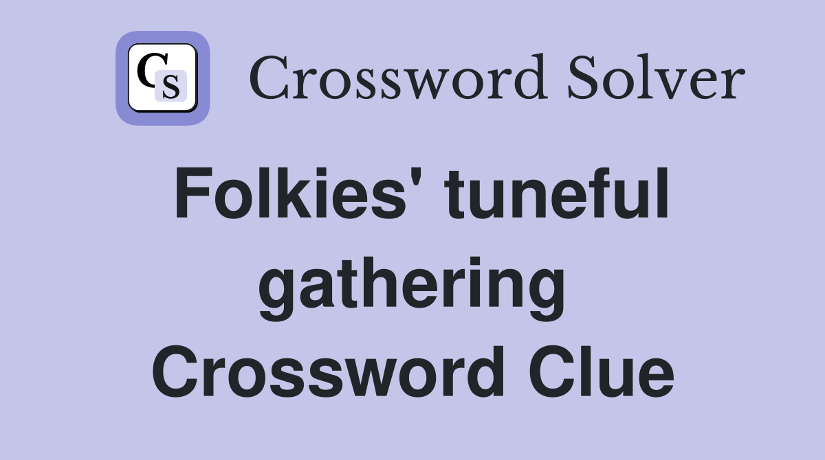 Folkies' tuneful gathering Crossword Clue