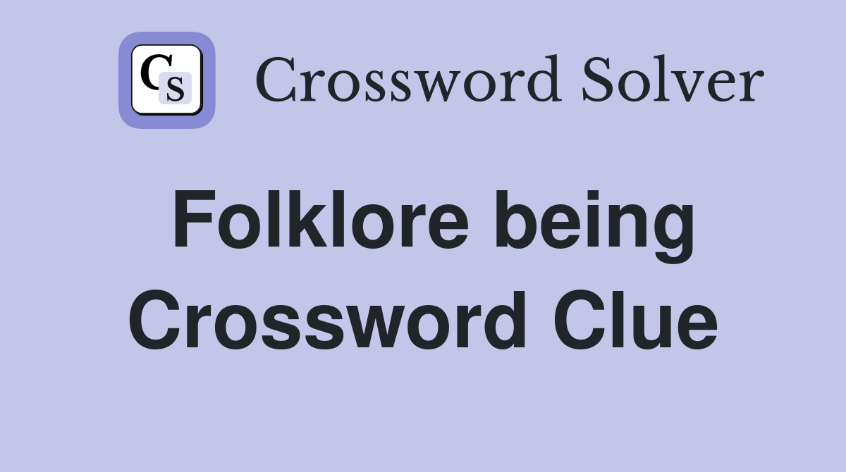 Folklore being Crossword Clue
