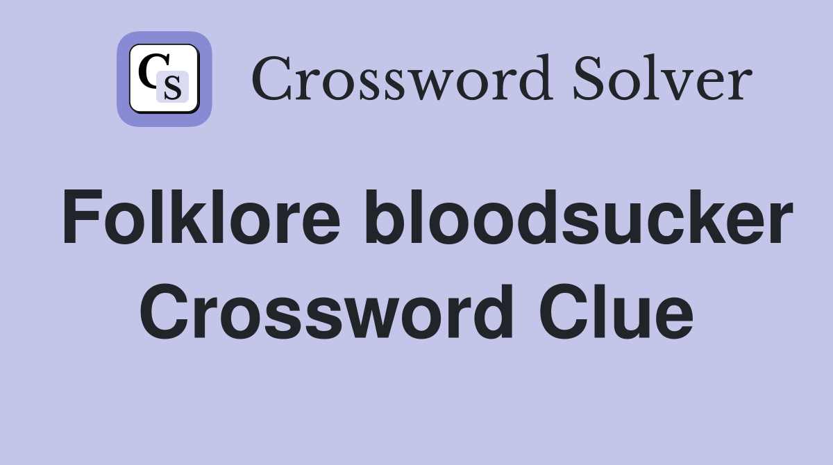 Folklore bloodsucker Crossword Clue