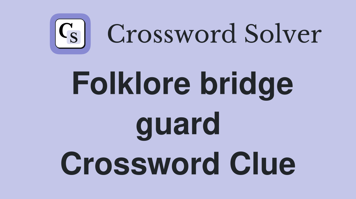 Folklore bridge guard Crossword Clue