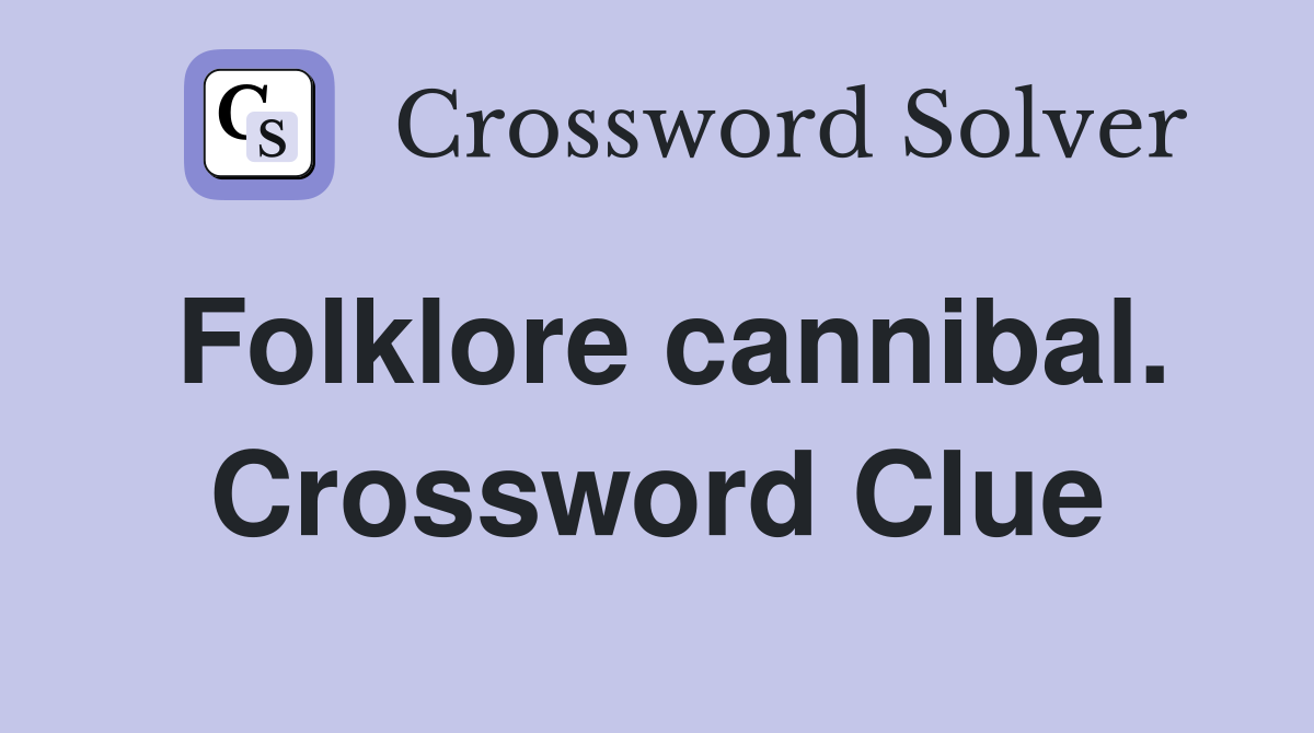 Folklore cannibal. Crossword Clue