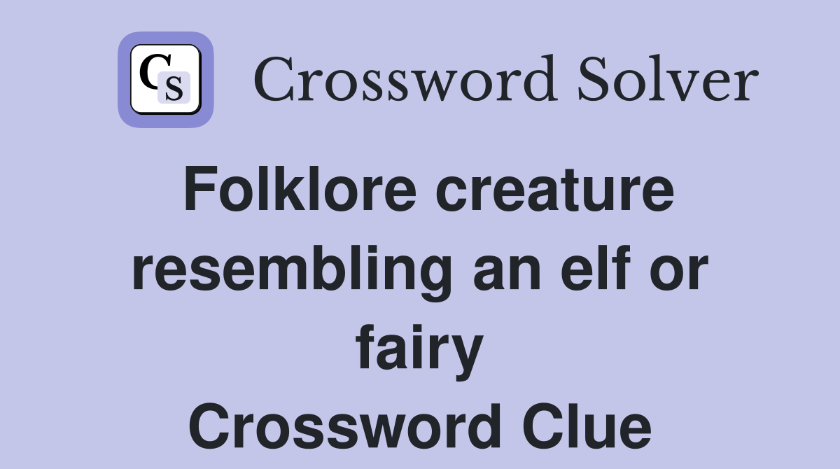 Folklore creature resembling an elf or fairy Crossword Clue