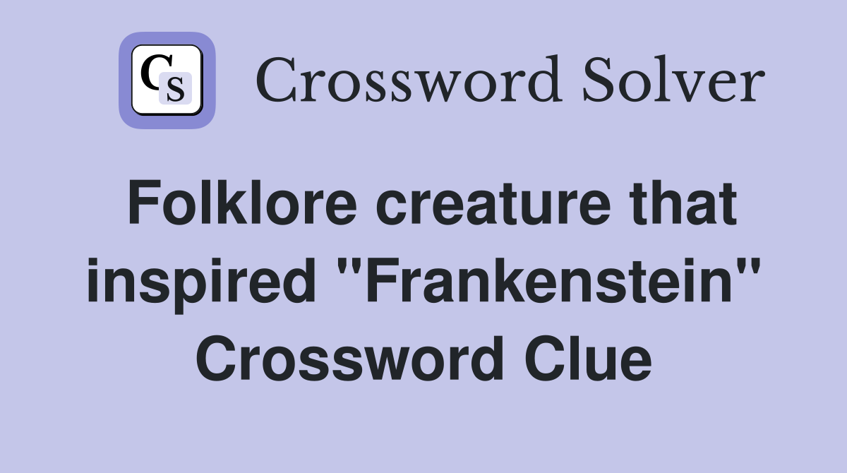 Folklore creature that inspired "Frankenstein" Crossword Clue