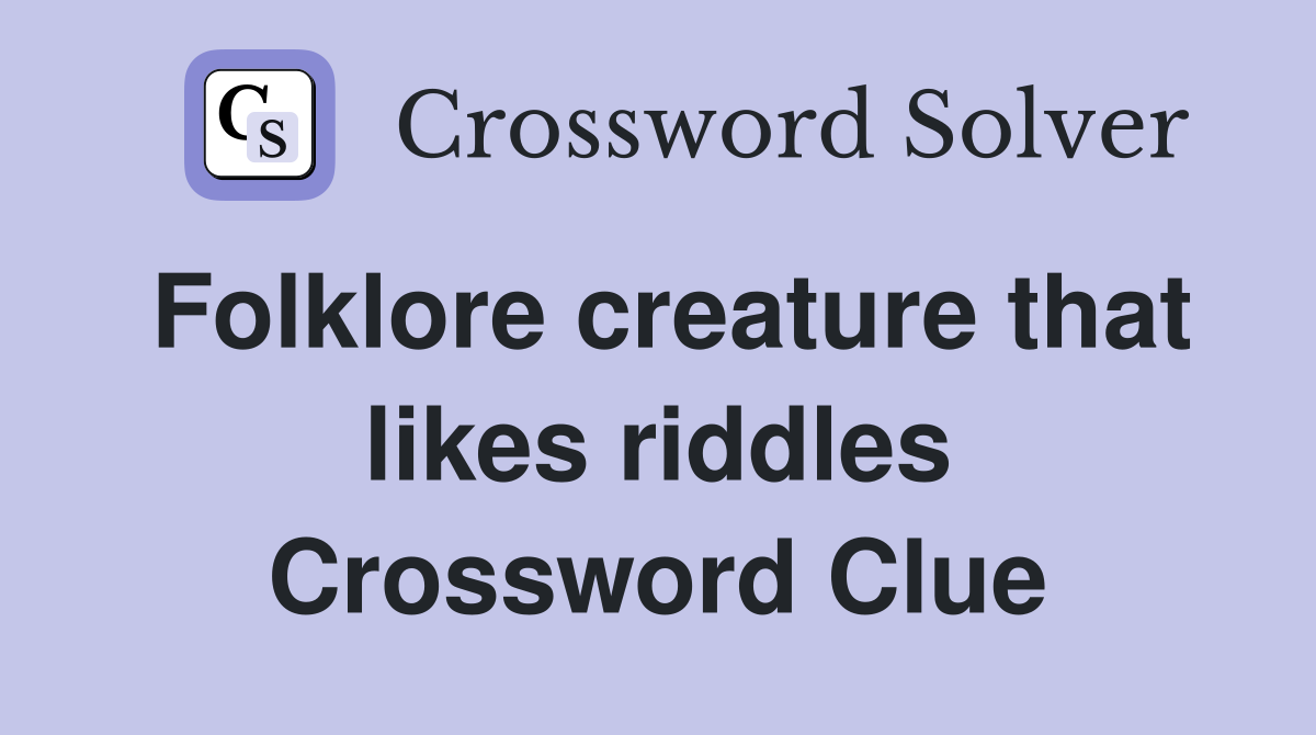 Folklore creature that likes riddles Crossword Clue