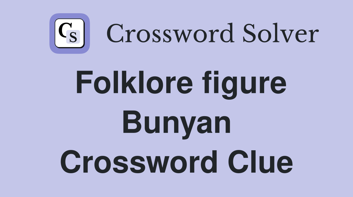 Folklore figure Bunyan Crossword Clue
