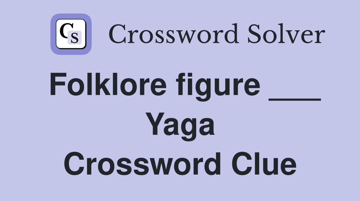 Folklore figure ___ Yaga Crossword Clue