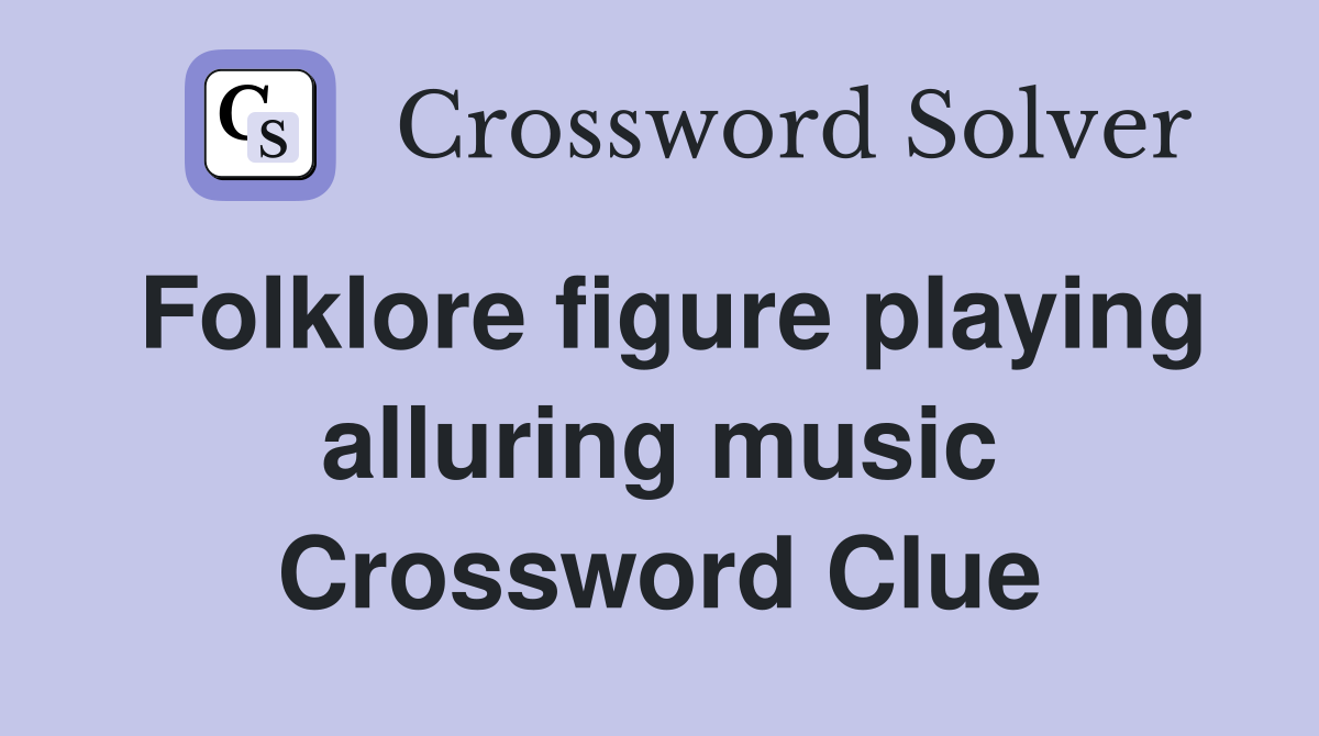 Folklore figure playing alluring music Crossword Clue