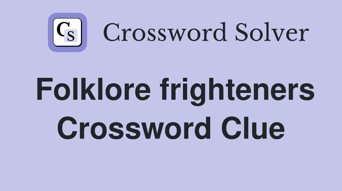 Folklore frighteners Crossword Clue