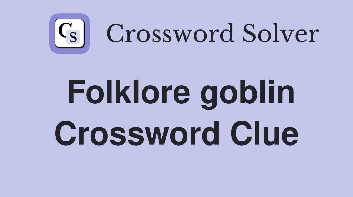Folklore goblin Crossword Clue