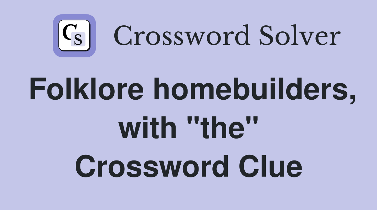 Folklore homebuilders, with "the" Crossword Clue