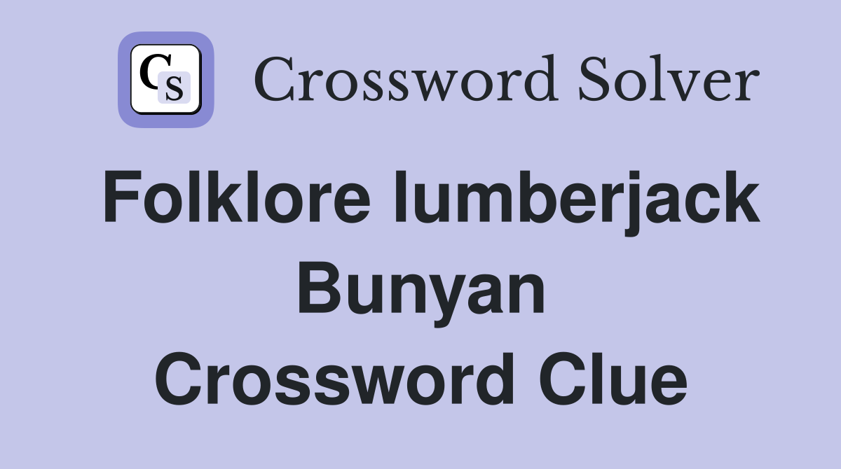 Folklore lumberjack Bunyan Crossword Clue