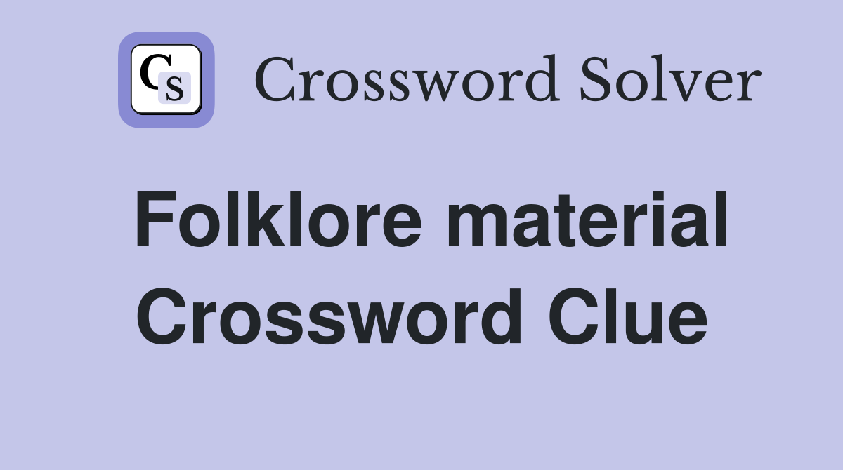 Folklore material Crossword Clue