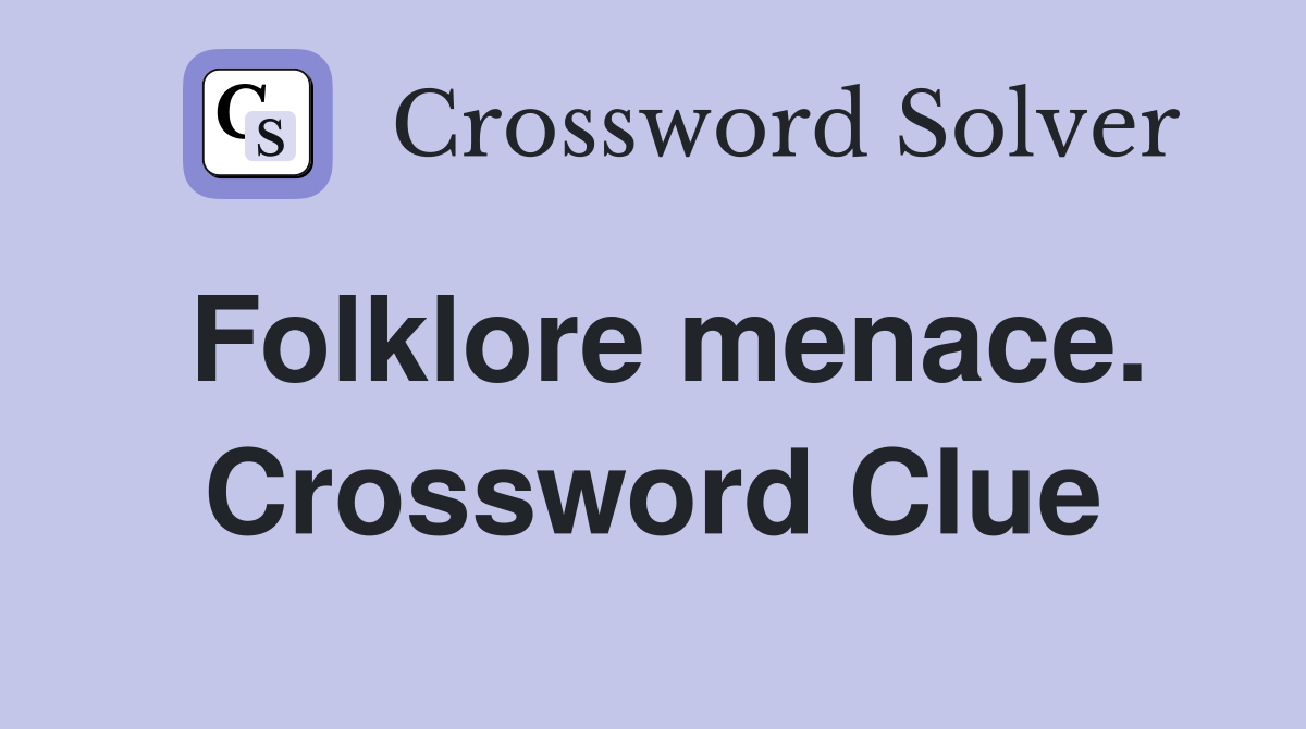 Folklore menace. Crossword Clue