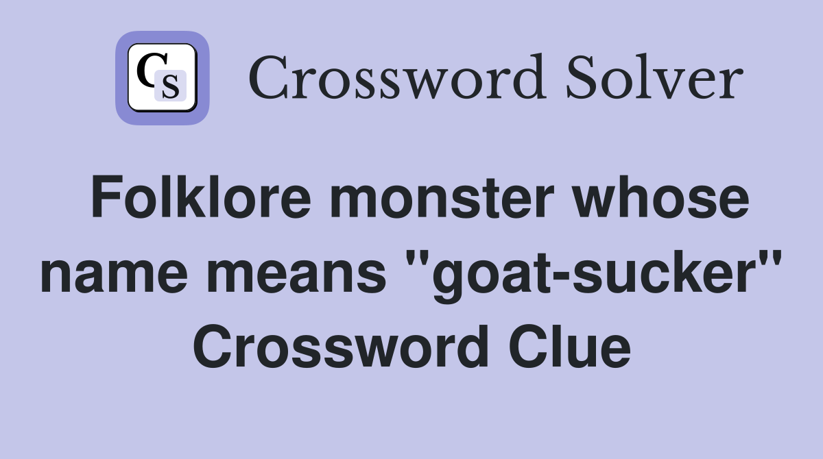 Folklore monster whose name means "goat-sucker" Crossword Clue