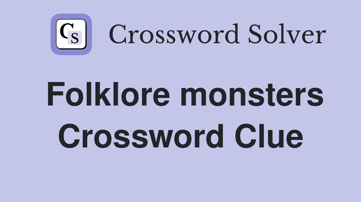 Folklore monsters Crossword Clue