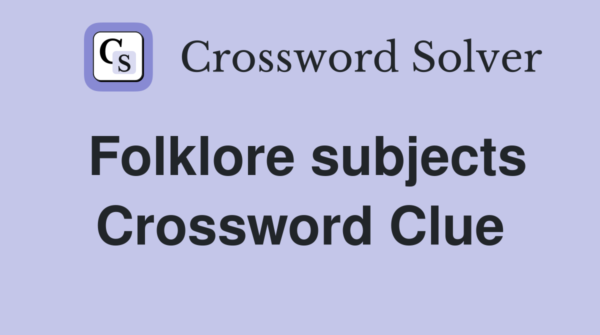 Folklore subjects Crossword Clue