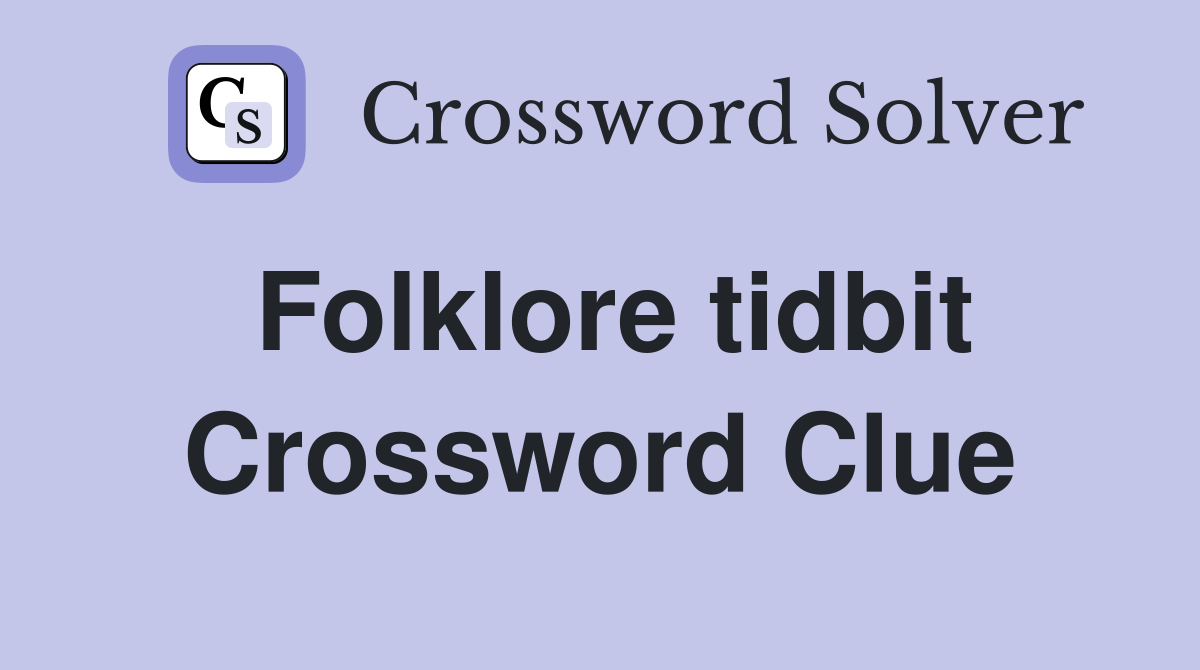 Folklore tidbit Crossword Clue