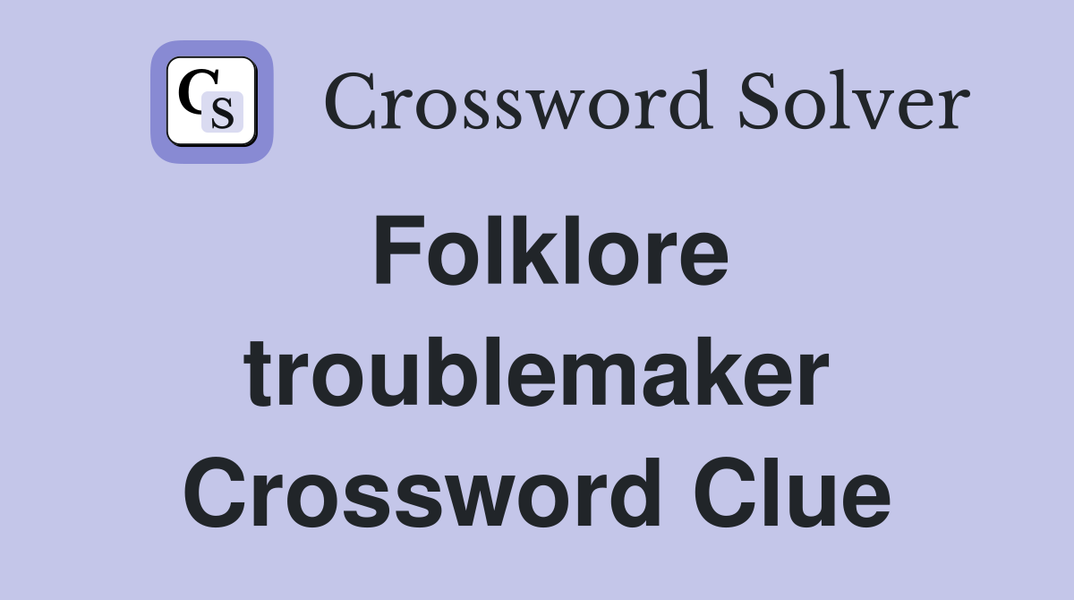 Folklore troublemaker Crossword Clue