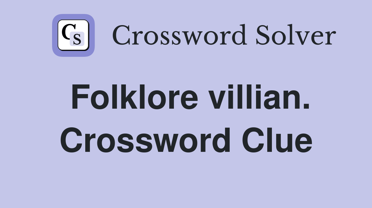 Folklore villian. Crossword Clue