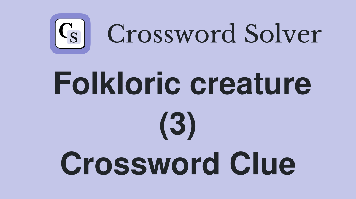 Folkloric creature (3) Crossword Clue