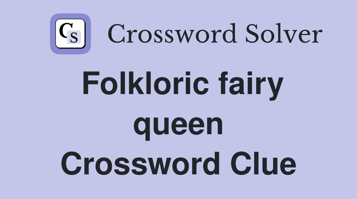 Folkloric fairy queen Crossword Clue