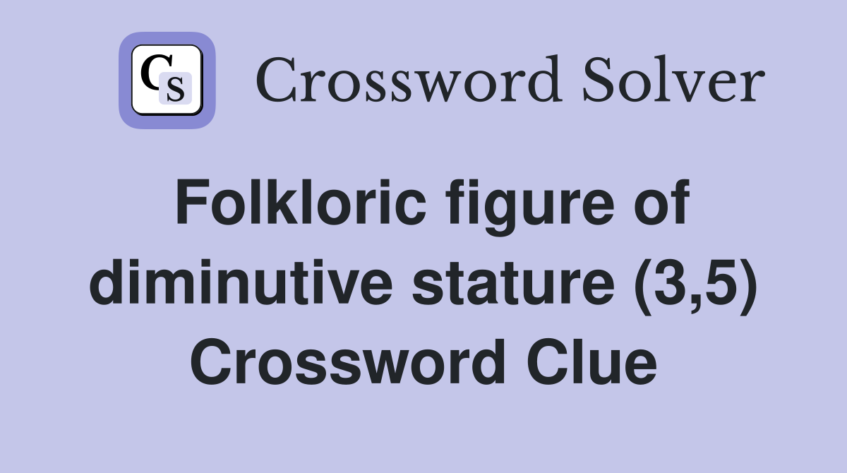Folkloric figure of diminutive stature (3,5) Crossword Clue