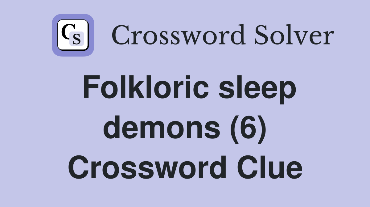 Folkloric sleep demons (6) Crossword Clue