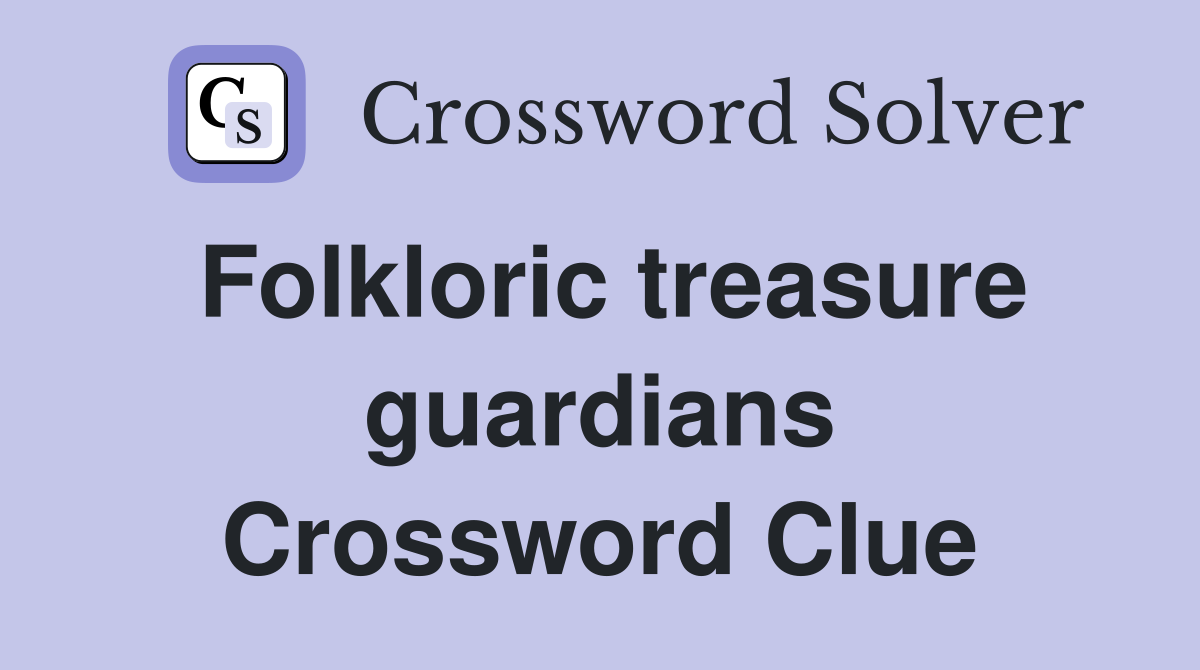 Folkloric treasure guardians Crossword Clue