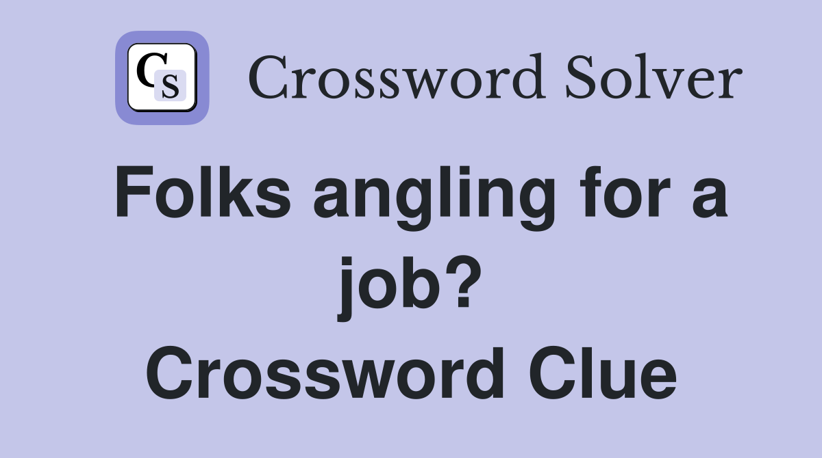 Folks angling for a job? Crossword Clue
