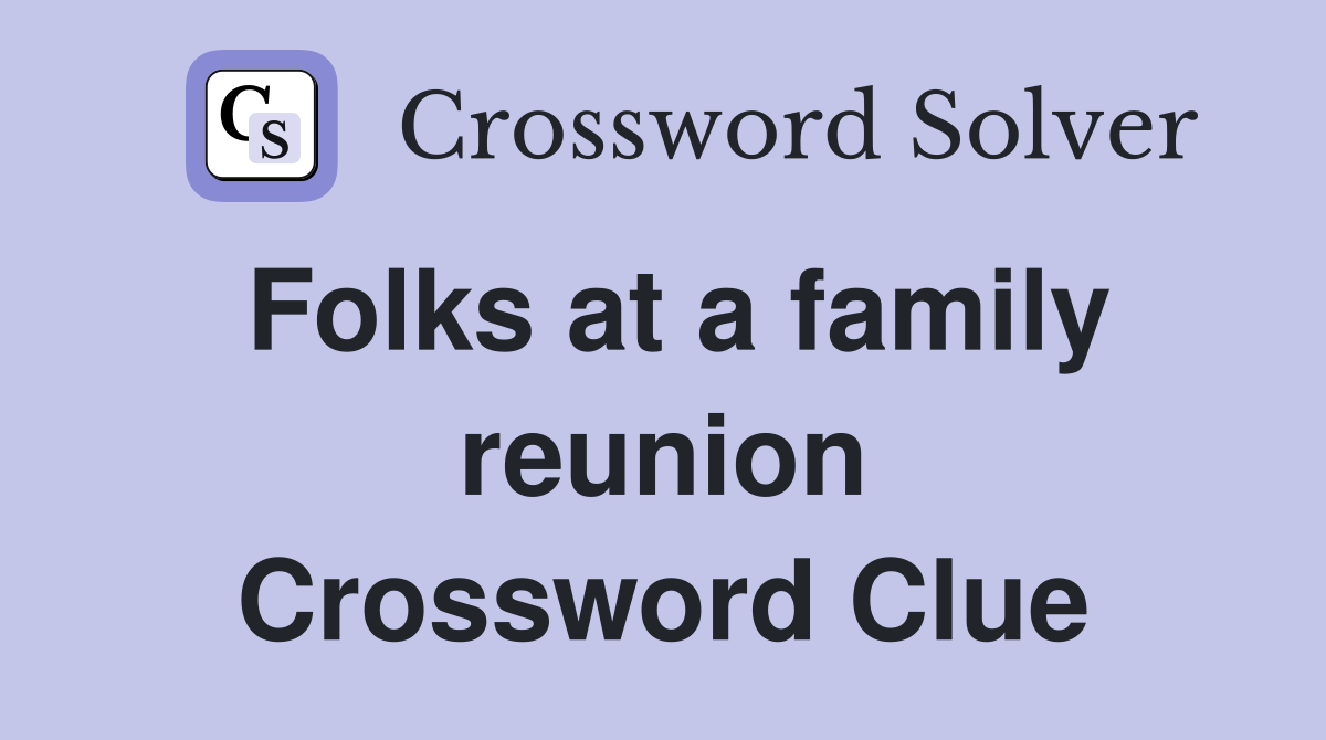 Folks at a family reunion Crossword Clue