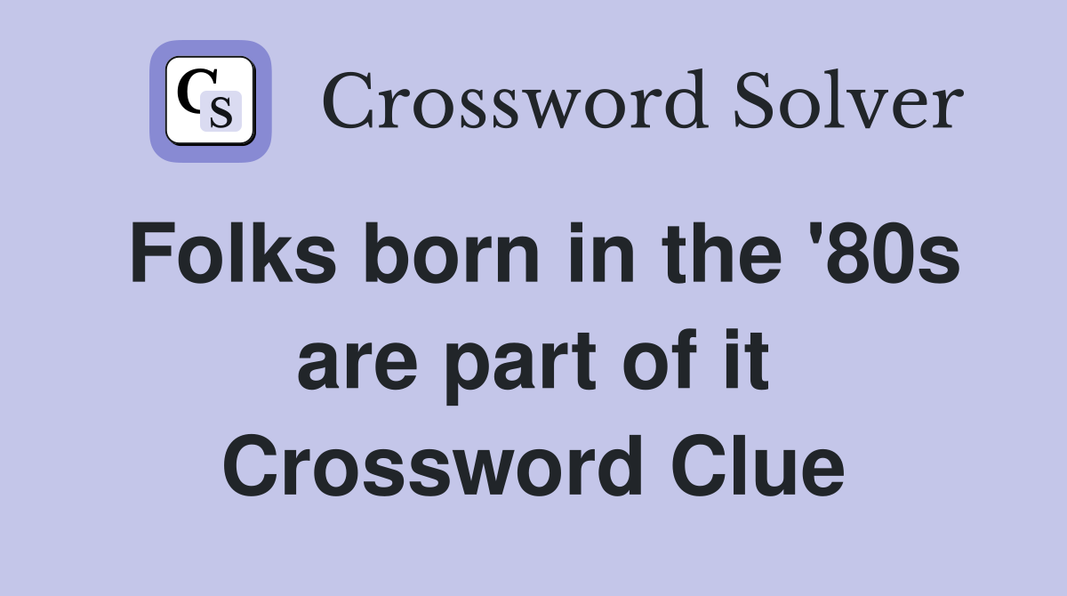 Folks born in the '80s are part of it Crossword Clue