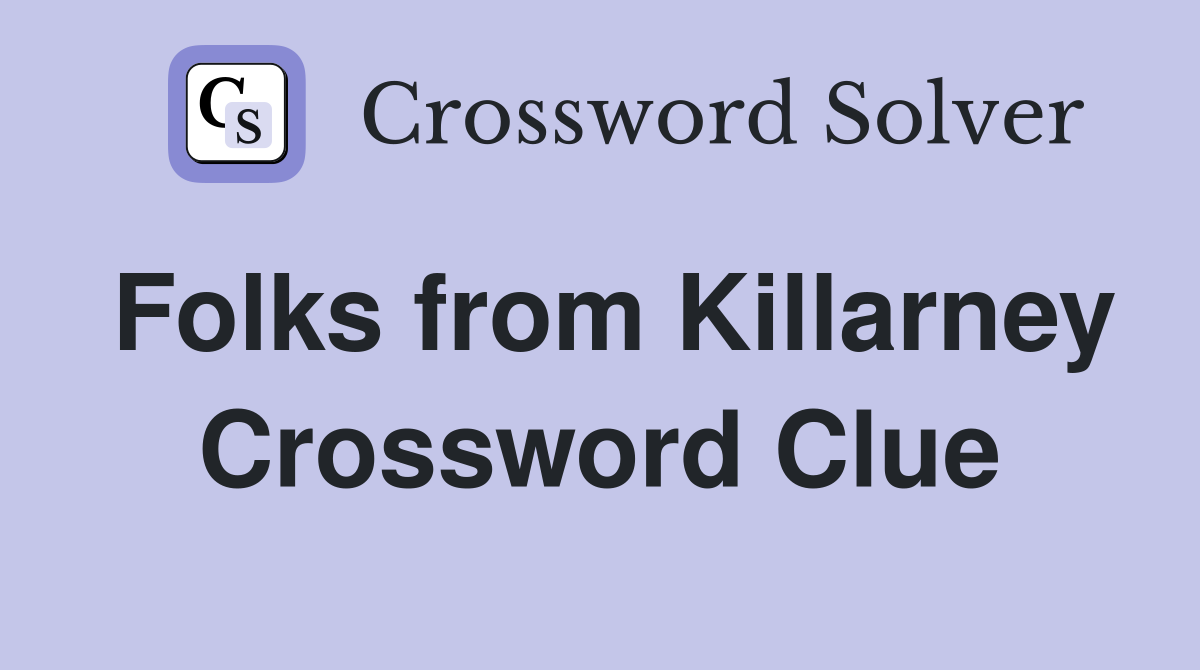 Folks from Killarney Crossword Clue