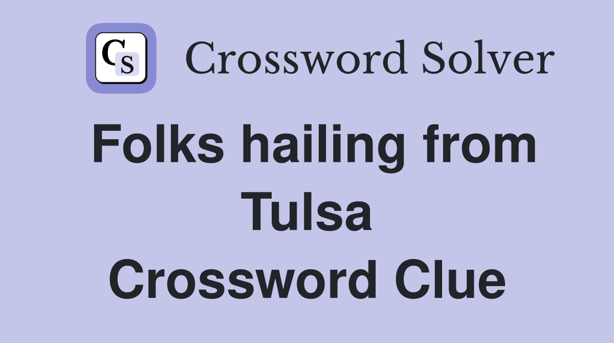Folks hailing from Tulsa Crossword Clue