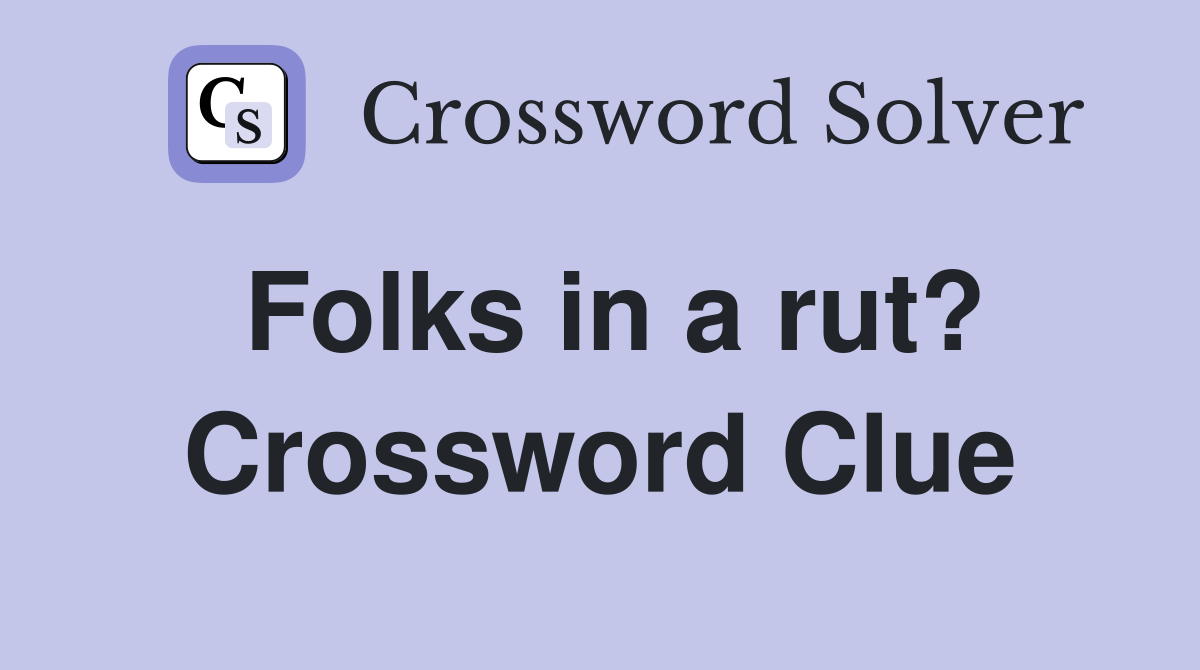 Folks in a rut? Crossword Clue